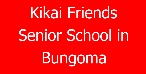 Kikai Friends Senior School in Bungoma
