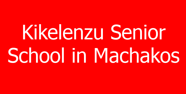 Kikelenzu Senior School in Machakos