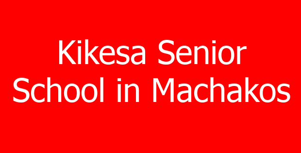 Kikesa Senior School in Machakos