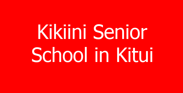 Kikiini Senior School in Kitui