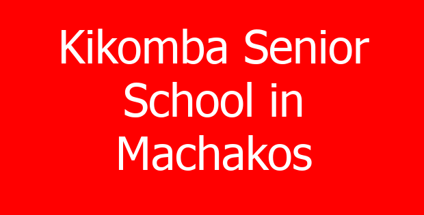 Kikomba Senior School in Machakos