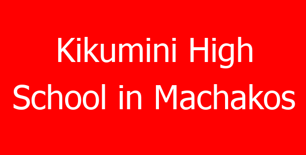 Kikumini High School in Machakos