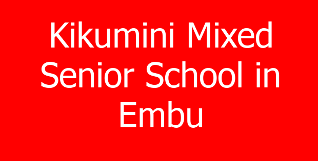 Kikumini Mixed Senior School in Embu
