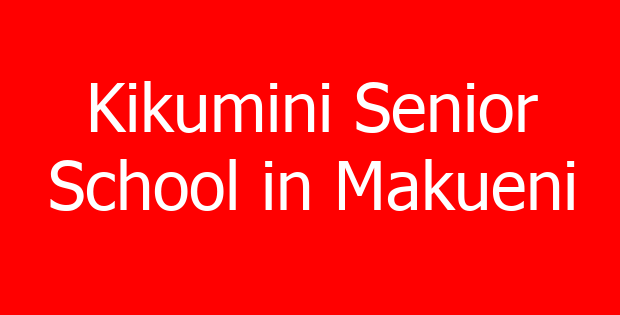 Kikumini Senior School in Makueni