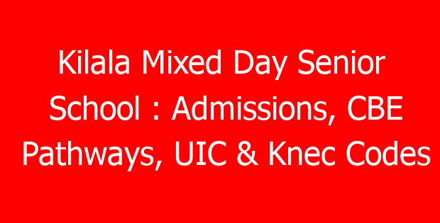 Kilala Mixed Day Senior School : Admissions, CBE Pathways, UIC & Knec Codes