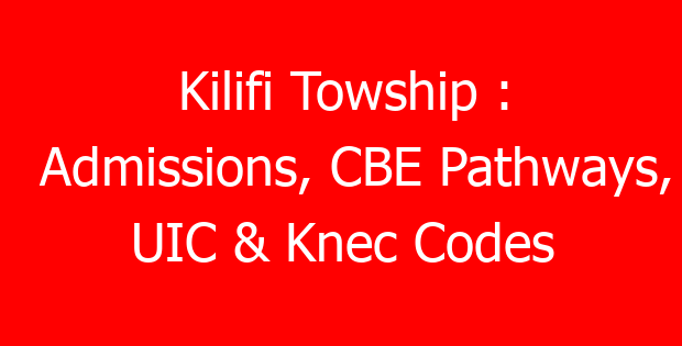 Kilifi Towship : Admissions, CBE Pathways, UIC & Knec Codes