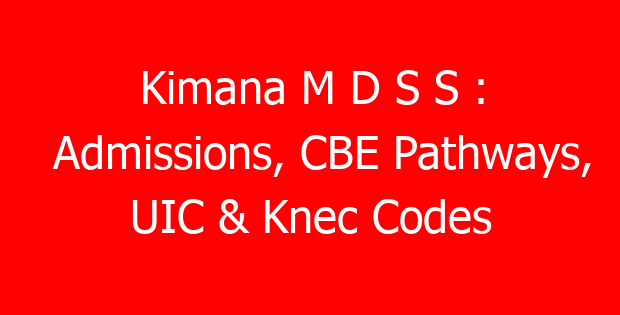Kimana M D S S : Admissions, CBE Pathways, UIC & Knec Codes