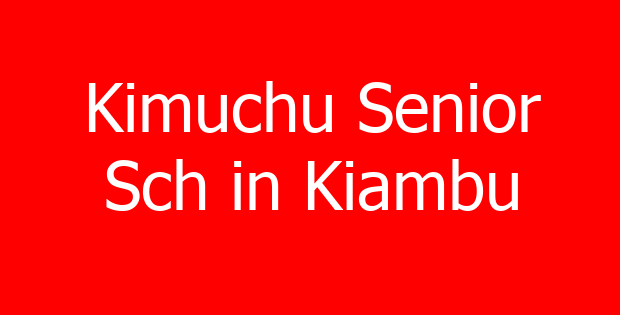 Kimuchu Senior Sch in Kiambu