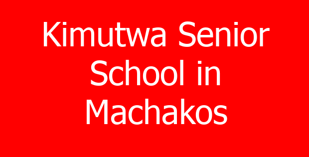 Kimutwa Senior School in Machakos