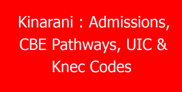 Kinarani : Admissions, CBE Pathways, UIC & Knec Codes