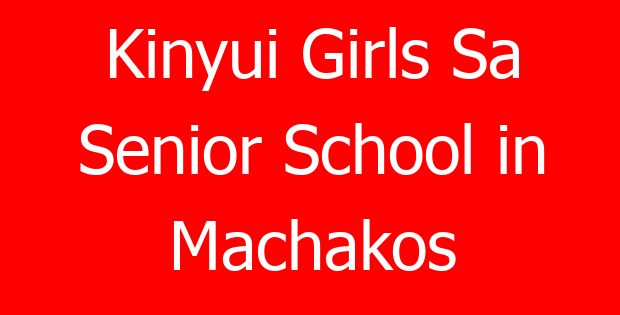Kinyui Girls Sa Senior School in Machakos