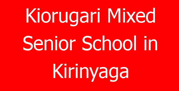 Kiorugari Mixed Senior School in Kirinyaga