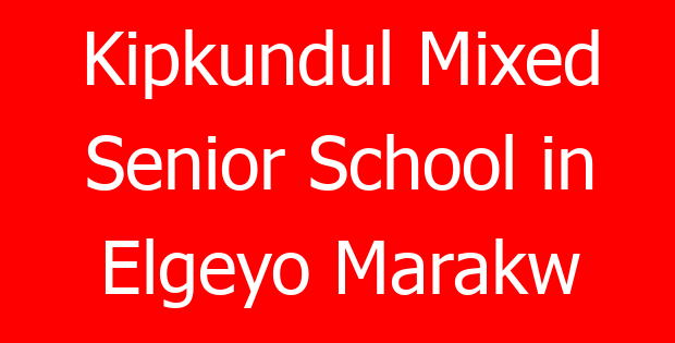 Kipkundul Mixed Senior School in Elgeyo Marakw