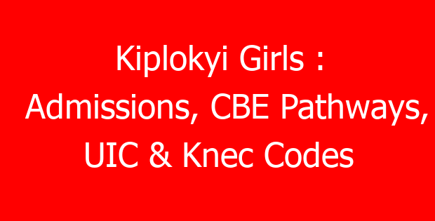 Kiplokyi Girls : Admissions, CBE Pathways, UIC & Knec Codes