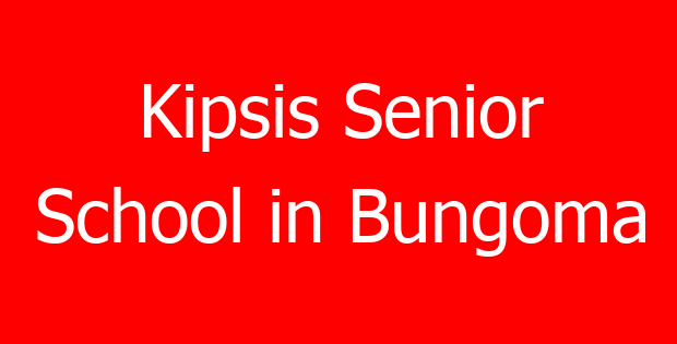 Kipsis Senior School in Bungoma