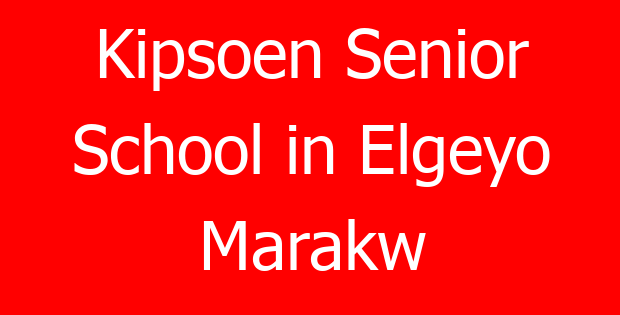 Kipsoen Senior School in Elgeyo Marakw