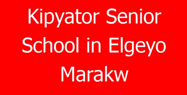 Kipyator Senior School in Elgeyo Marakw