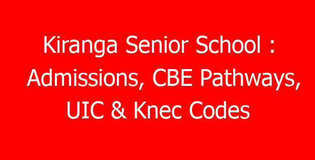 Kiranga Senior School : Admissions, CBE Pathways, UIC & Knec Codes