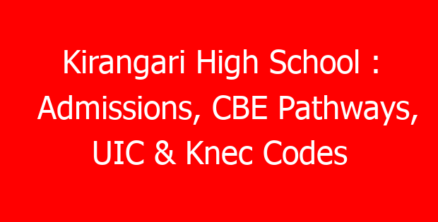 Kirangari High School : Admissions, CBE Pathways, UIC & Knec Codes