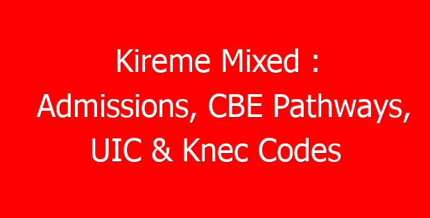 Kireme Mixed : Admissions, CBE Pathways, UIC & Knec Codes