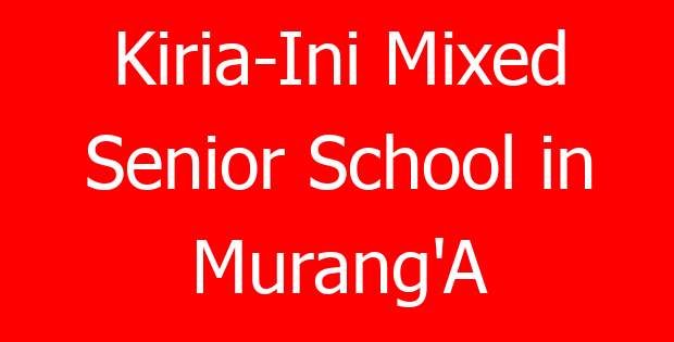 Kiria-Ini Mixed Senior School in Murang’A