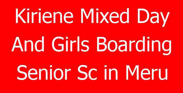 Kiriene Mixed Day And Girls Boarding Senior Sc in Meru