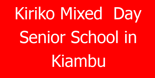 Kiriko Mixed  Day Senior School in Kiambu