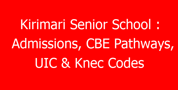 Kirimari Senior School : Admissions, CBE Pathways, UIC & Knec Codes