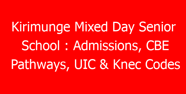 Kirimunge Mixed Day Senior School : Admissions, CBE Pathways, UIC & Knec Codes