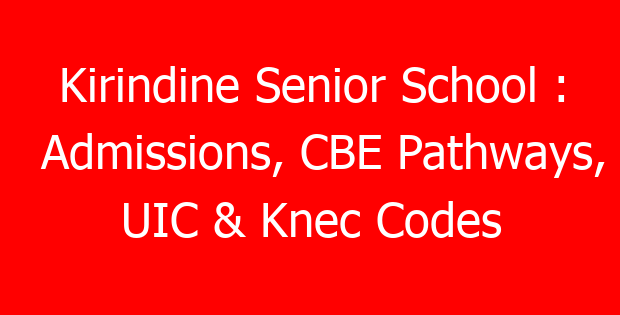 Kirindine Senior School : Admissions, CBE Pathways, UIC & Knec Codes
