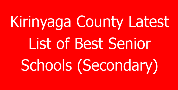 Kirinyaga County Latest List of Best Senior Schools (Secondary)