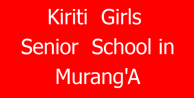 Kiriti  Girls  Senior  School in Murang’A