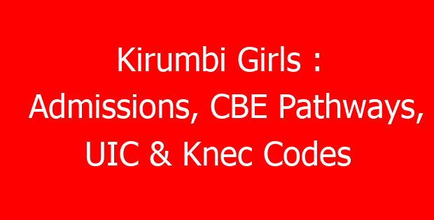 Kirumbi Girls : Admissions, CBE Pathways, UIC & Knec Codes