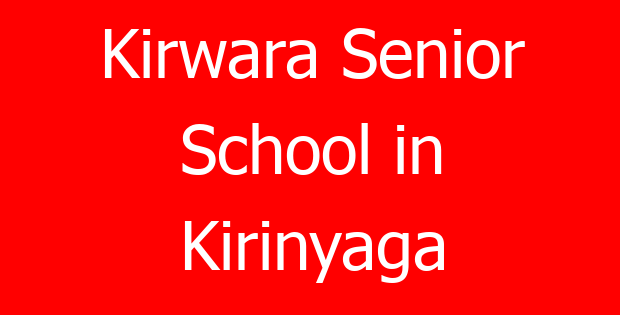 Kirwara Senior School in Kirinyaga