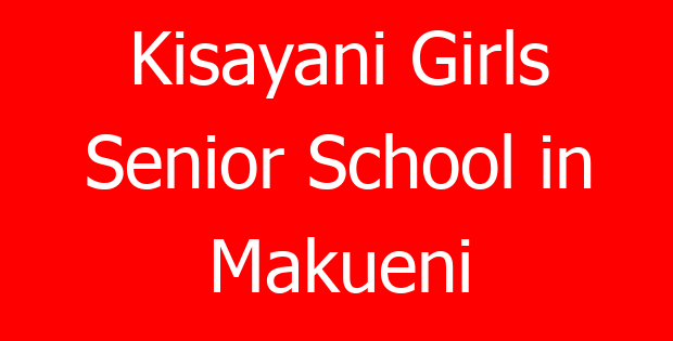 Kisayani Girls Senior School in Makueni