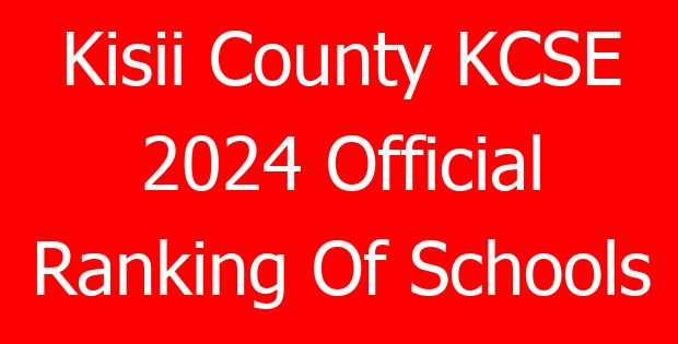 Kisii County KCSE 2024 Official Ranking Of Schools
