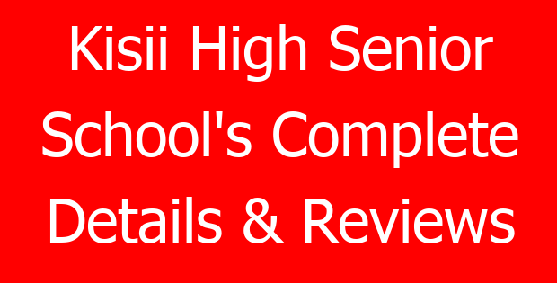 Kisii High Senior School’s Complete Details & Reviews