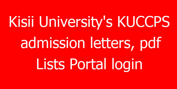 Kisii University’s KUCCPS admission letters, pdf Lists Portal login
