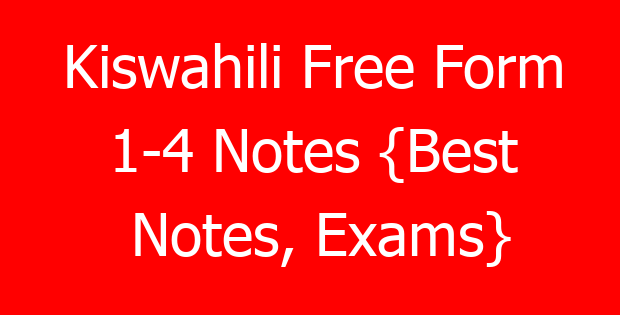 Kiswahili Free Form 1-4 Notes {Best Notes, Exams}