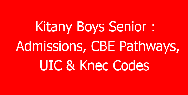Kitany Boys Senior : Admissions, CBE Pathways, UIC & Knec Codes