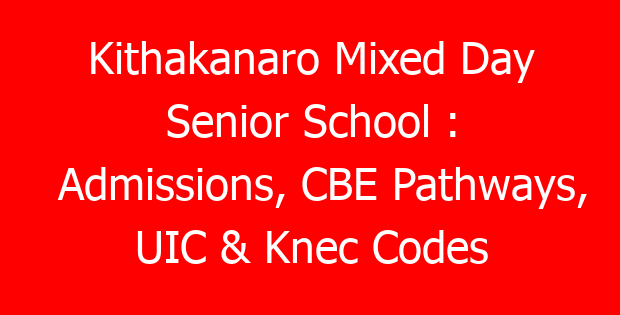 Kithakanaro Mixed Day Senior School : Admissions, CBE Pathways, UIC & Knec Codes