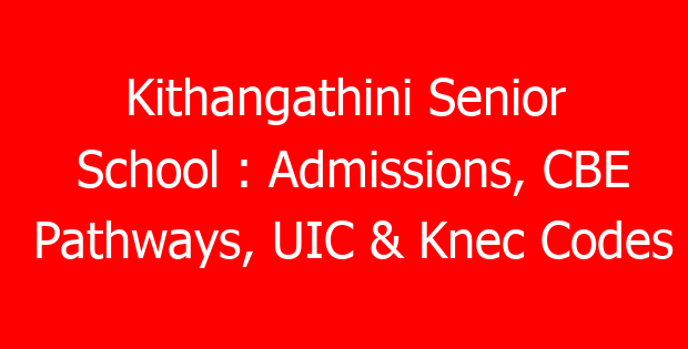 Kithangathini Senior School : Admissions, CBE Pathways, UIC & Knec Codes