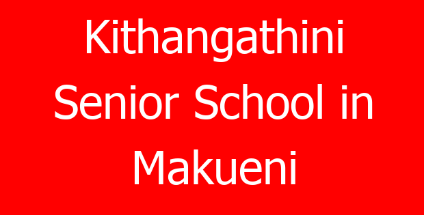 Kithangathini Senior School in Makueni