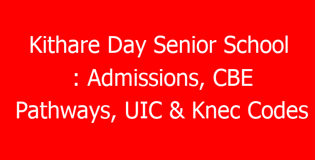 Kithare Day Senior School : Admissions, CBE Pathways, UIC & Knec Codes
