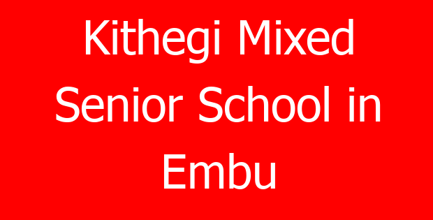 Kithegi Mixed Senior School in Embu