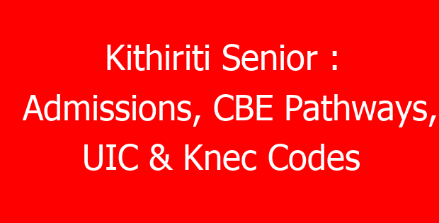 Kithiriti Senior : Admissions, CBE Pathways, UIC & Knec Codes