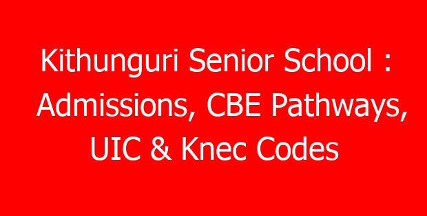 Kithunguri Senior School : Admissions, CBE Pathways, UIC & Knec Codes