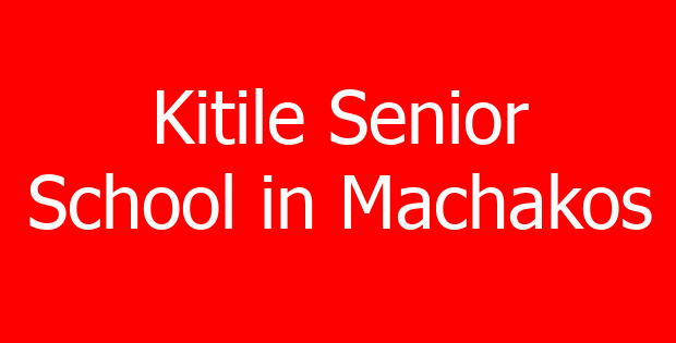 Kitile Senior School in Machakos