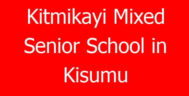 Kitmikayi Mixed Senior School in Kisumu