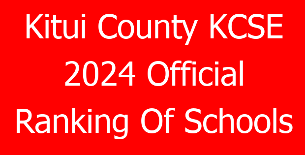 Kitui County KCSE 2024 Official Ranking Of Schools